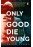 Only The Good Die Young And Im Not A Saint